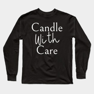 Candle With Care Long Sleeve T-Shirt